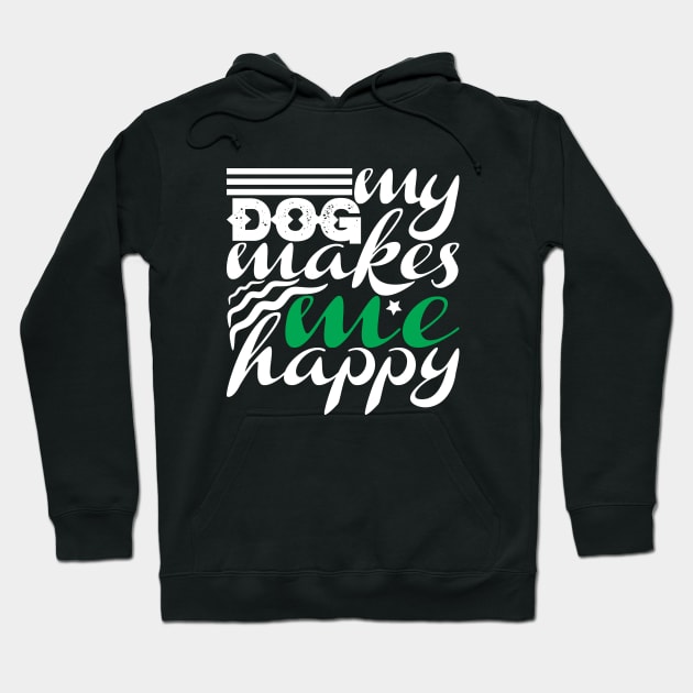 My Dog Makes Me Happy Hoodie by autopic